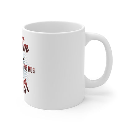 If I'm Holding This Mug - 11oz Ceramic