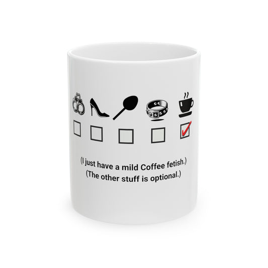 Funny, Kinky, Coffee Fetish, 11 oz, Ceramic Coffee Mug,